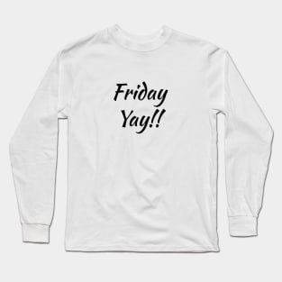 Friday Yay! T-shirt Long Sleeve T-Shirt